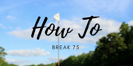 How to Break 75