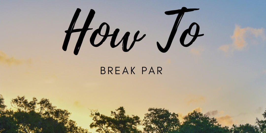 How to Break Par